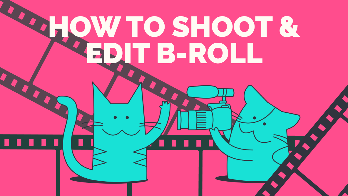 How to Shoot and Edit Great B-Roll Footage